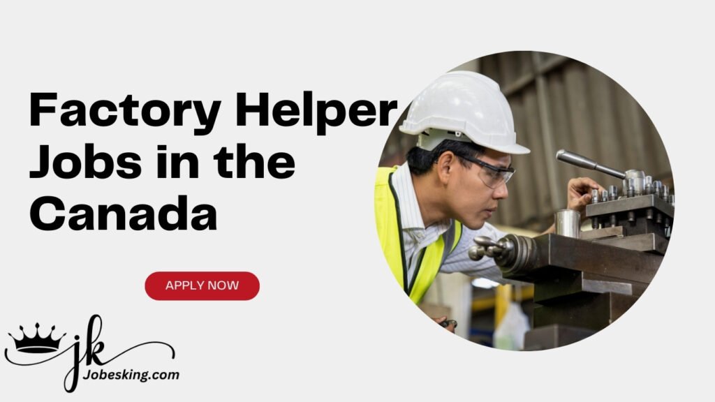 Factory Helper Jobs in the Canada