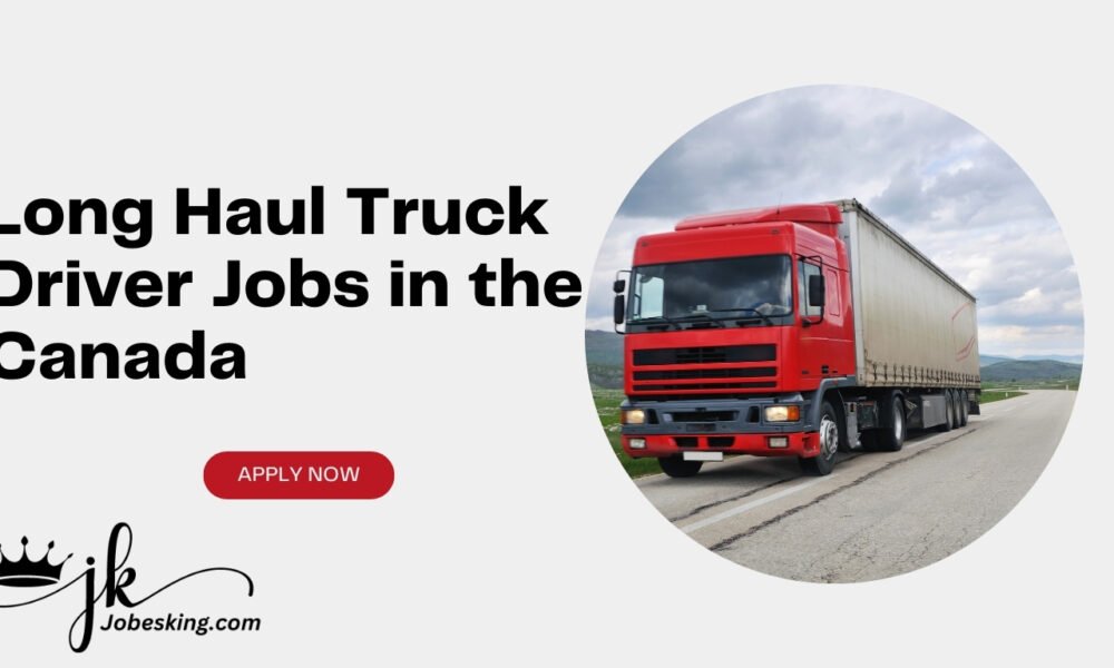 Long Haul Truck Driver Jobs in the Canada