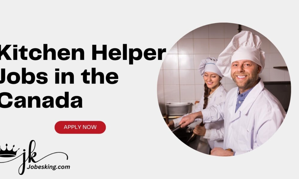 Kitchen Helper Jobs in the Canada